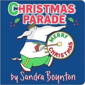 CHRISTMAS PARADE by Sandra Boynton, Sandra Boynton