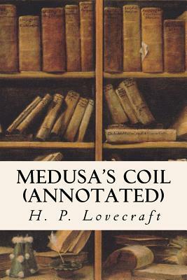 Medusa's Coil (annotated) by Zealia Bishop, H.P. Lovecraft