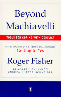 Beyond Machiavelli: Tools for Coping with Conflict by Andrea Kupfer Schneider, Roger Fisher, Elizabeth Kopelman