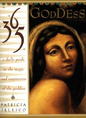 365 Goddess: A Daily Guide to the Magic and Inspiration of the Goddess by Patricia Telesco