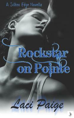 Rockstar on Pointe: A Silken Edge Novella by Laci Paige