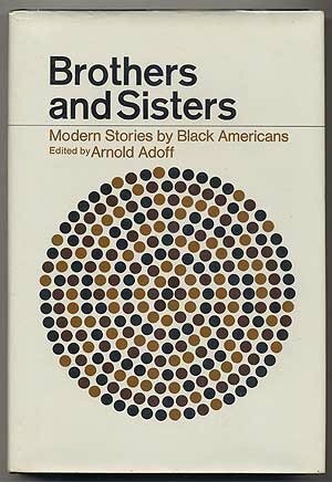 Brothers and Sisters: Modern Stories by Black Americans by Langston Hughes, James Baldwin, Melvin Van Peebles, John Williams, Richard Wright, Ernest J. Gains, Eugenia Collier, John Henrik Clarke, Martin Hamer, Arnold Adoff, Pearl Crayton, Carolyn Rodgers, Gwendolyn Brooks, C.H. Fuller Jr., Ralph Ellison, Diane Oliver, Junius Edwards, Henry Dumas, William Melvin Kelley, R.J. Meaddough III, Nikki Giovanni