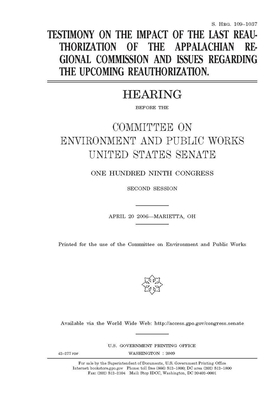 Testimony on the impact of the last reauthorization of the Appalachian Regional Commission and issues regarding the upcoming reauthorization by Committee on Environment and P (senate), United States Senate, United States Congress