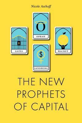 The New Prophets of Capital by Nicole Aschoff