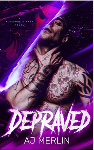 Depraved: A Pleasure &amp; Prey Novel by A.J. Merlin