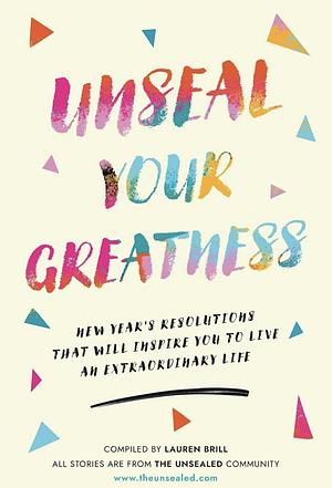 Unseal Your Greatness: New Year's Resolutions That Will Inspire You to Live an Extraordinary Life by Lauren Brill