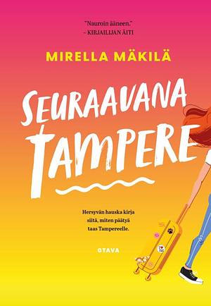 Seuraavana Tampere by Mirella Mäkilä