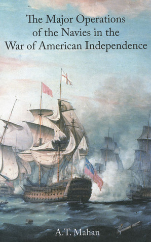 Major Operations of the Navies in the Wars of American Independence by Alfred Thayer Mahan