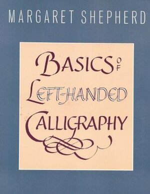 Basics of Left-Handed Calligraphy by Margaret Shepherd