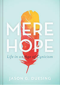 Mere Hope: Life in an Age of Cynicism by Jason G. Duesing