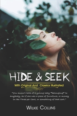 Hide and Seek: ( illustrated ) Original Classic Novel, Unabridged Classic Edition by Wilkie Collins