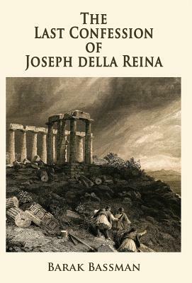 The Last Confession of Joseph Della Reina by Barak a. Bassman