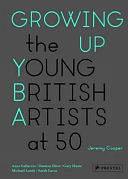 Growing Up: The Young British Artists at 50 by Jeremy Cooper