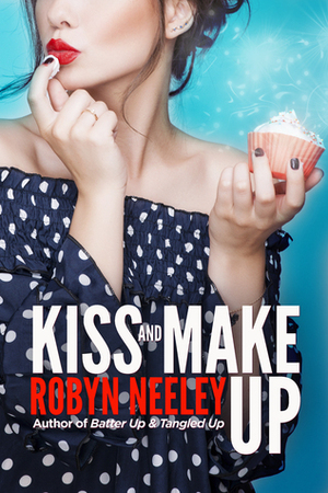 Kiss and Make Up by Robyn Neeley