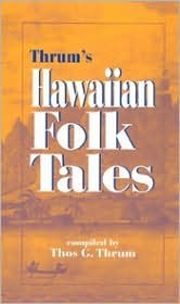Hawaiian Folk Tales: A Collection of Native Legends by Thomas G. Thrum