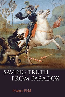 Saving Truth from Paradox by Hartry Field