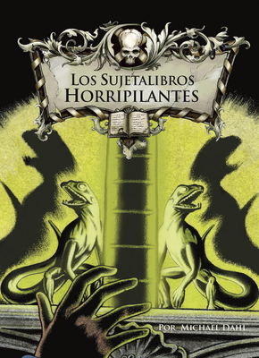 Los Sujetalibros Horripilantes by Michael Dahl