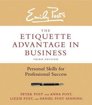 The Etiquette Advantage in Business: Personal Skills for Professional Success by Daniel Post Senning, Anna Post, Peter Post