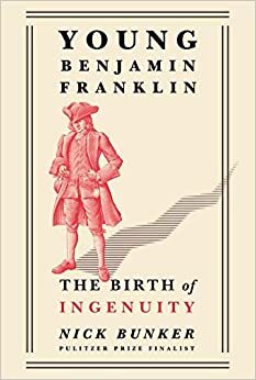 Young Benjamin Franklin: The Birth of Ingenuity by Nick Bunker