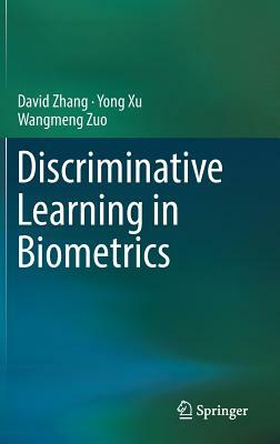 Discriminative Learning in Biometrics by Wangmeng Zuo, Yong Xu, David Zhang