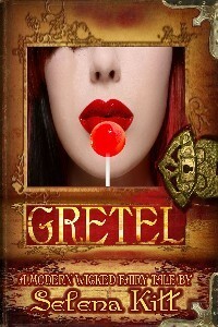 Gretel (Modern Wicked Fairy Tales) by Selena Kitt