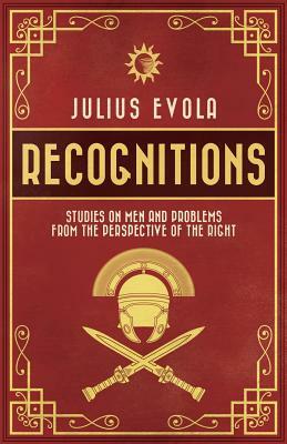 Recognitions: Studies on Men and Problems from the Perspective of the Right by Julius Evola