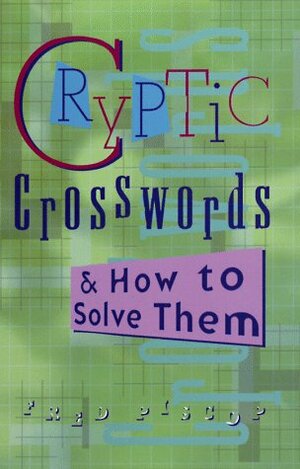 Cryptic Crosswords & How to Solve Them: Official American Mensa Puzzle Book by Fred Piscop