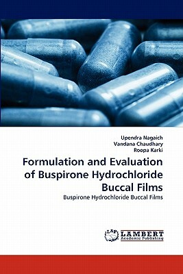 Formulation and Evaluation of Buspirone Hydrochloride Buccal Films by Upendra Nagaich, Vandana Chaudhary, Roopa Karki