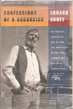 Confessions Of A Barbarian: Selections From The Journals Of Edward Abbey 1951 1989 by Edward Abbey