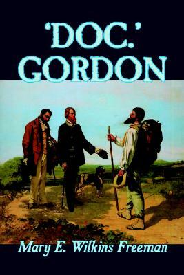 'Doc.' Gordon by Mary E. Wilkins-Freeman, Fiction by Mary E. Wilkins-Freeman