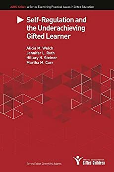 Self-Regulation and the Underachieving Gifted Learner (NAGC Select) by Martha M. Carr, Alicia Welch, Cheryll Adams, Hillary Steiner, Jennifer Roth