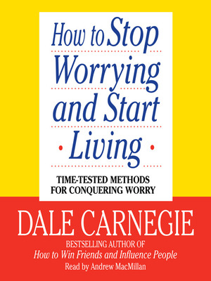 How to Stop Worrying and Start Living by Dale Carnegie