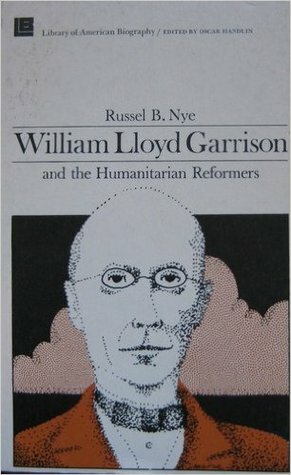 William Lloyd Garrison and the Humanitarian Reformers by Russel B. Nye