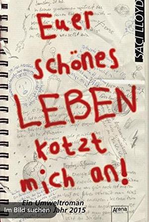 Euer schönes Leben kotzt mich an!: Ein Umweltroman aus dem Jahr 2015 by Barbara Abedi, Saci Lloyd