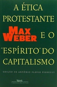 A Ética Protestante e o Espirito do Capitalismo by Max Weber
