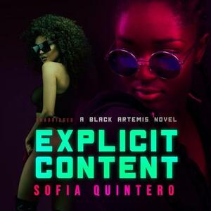 Explicit Content: A Black Artemis Novel by Sofia Quintero