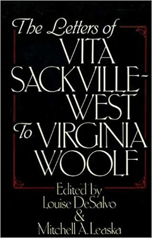 The Letters Of Vita Sackville-West To Virginia Woolf by Virginia Woolf, Vita Sackville-West