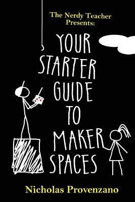 Your Starter Guide to Makerspaces by Nicholas Provenzano