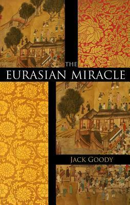 The Eurasian Miracle by Jack Goody