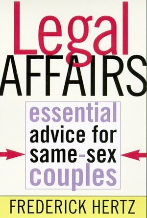 Legal Affairs: Essential Advice for Same-Sex Couples by Frank Browning, Frederick Hertz