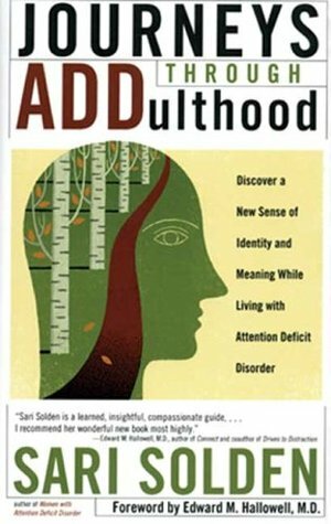Journeys Through ADDulthood: Discover a New Sense of Identity and Meaning While Living with Attention Deficit Disorder by Sari Solden