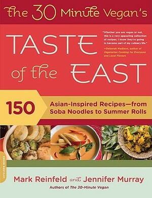 The 30-Minute Vegan's Taste of the East: 150 Asian-Inspired Recipes--From Soba Noodles to Summer Rolls by Jennifer Murray, Mark Reinfeld