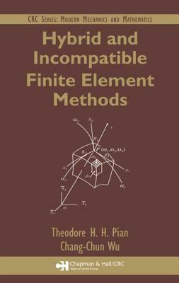 Hybrid and Incompatible Finite Element Methods by Theodore H. H. Pian, Chang-Chun Wu