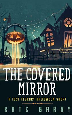 The Covered Mirror by Kate Baray