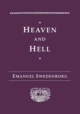 Heaven and Hell by Emanuel Swedenborg