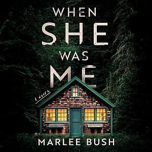 When She Was Me by Marlee Bush