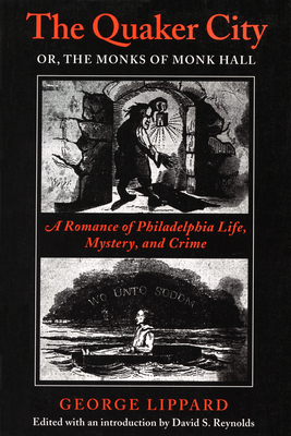 The Quaker City, or the Monks of Monk Hall: A Romance of Philadelphia Life, Mystery, and Crime by George Lippard
