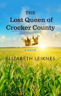 The Lost Queen of Crocker County by Elizabeth Leiknes