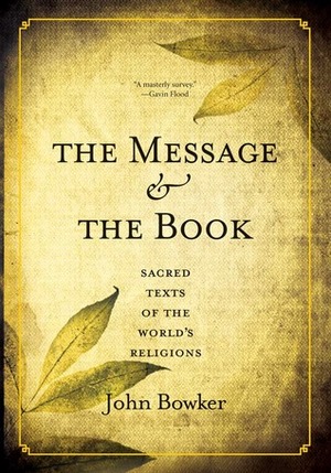 The Message and the Book: Sacred Texts of the World's Religions by Atlantic Books, John Bowker, an imprint of Grove Atlantic Ltd.