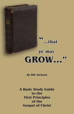 That Ye May Grow... by Bill Jackson